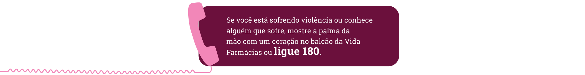 Se você está sofrendo violência ou conhece alguém que sofre, mostre a palma da sua mão com um coração no balcão da Vida Farmácias ou Ligue 180